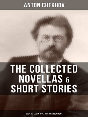 cover image of The Collected Novellas & Short Stories of Anton Chekhov (200+ Titles in Multiple Translations)